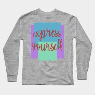 Express Yourself Long Sleeve T-Shirt